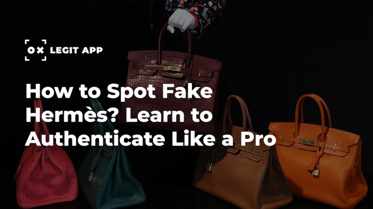 How to Spot Fake Hermès? Learn to Authenticate Like a Pro