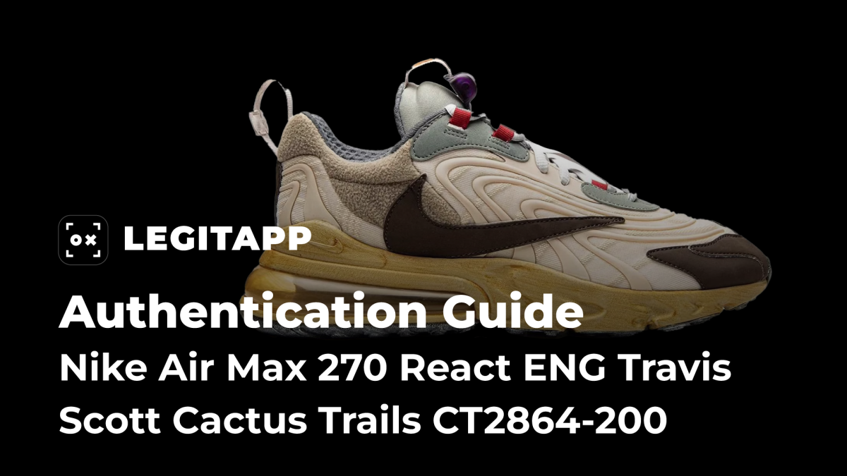 Real vs Fake: How to Legit Check the Nike Air Max 270 React ENG Travis Scott “Cactus Trails” (CT2864-200)